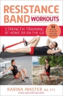 Resistance Band Workouts: 50 Exercises for Strength Training at Home or On the Go By Karina Inkster Cover Image