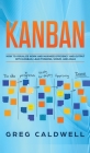 Kanban: How to Visualize Work and Maximize Efficiency and Output with Kanban, Lean Thinking, Scrum, and Agile (Lean Guides wit Cover Image