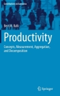 Productivity: Concepts, Measurement, Aggregation, and Decomposition (Contributions to Economics) By Bert M. Balk Cover Image