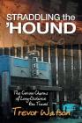 Straddling the 'Hound: The Curious Charms of Long-Distance Bus Travel By Trevor Watson Cover Image
