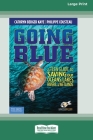 Going Blue: A Teen Guide to Saving Our Oceans & Waterways [Standard Large Print] Cover Image