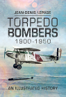 Torpedo Bombers, 1900-1950: An Illustrated History By Jean-Denis Lepage Cover Image