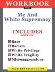 Workbook For Me And White Supremacy: Includes Work On Race, Racism, White Privilege, White Fragility, Microaggressions: Complete Study Guide By Isobel Ryan Cover Image