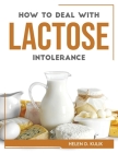 How to Deal with Lactose Intolerance By Helen D Kulik Cover Image