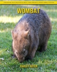 Wombat: Fascinating Facts and Photos about These Amazing & Unique Animals for Kids By Ashley Suter Cover Image