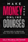 Make Money From Online Courses: Eleven Steps To Create And Sell Your First Online Course Cover Image