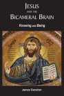Jesus and the Bicameral Brain: Knowing and Being By James P. Danaher Cover Image