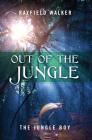 Out of the Jungle: The Jungle Boy By Rayfield Walker Cover Image