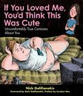 If You Loved Me You'd Think This Was Cute: Uncomfortably True Cartoons About You Cover Image