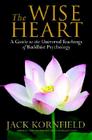 The Wise Heart: A Guide to the Universal Teachings of Buddhist Psychology Cover Image