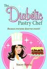 The Diabetic Pastry Chef By Stacey Harris Cover Image