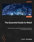The Essential Guide to Web3: Develop, deploy, and manage distributed applications on the Ethereum network Cover Image