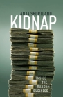 Kidnap: Inside the Ransom Business By Anja Shortland Cover Image