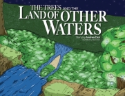 The Trees and The Land of Other Waters By Andrea Dial, Remi Dial (Illustrator) Cover Image