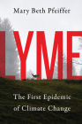 Lyme: The First Epidemic of Climate Change By Mary Beth Pfeiffer Cover Image