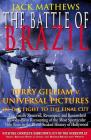 The Battle of Brazil: Terry Gilliam v. Universal Pictures in the Fight to the Final Cut (Applause Books) By Jack Mathews Cover Image