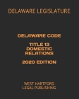 Delaware Code Title 13 Domestic Relations 2020 Edition: West Hartford Legal Publishing By Delaware Legislature Cover Image