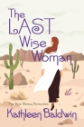 The Last Wise Woman: The Wise Woman Chronicles By Kathleen Baldwin Cover Image