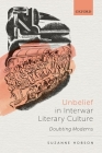 Unbelief in Interwar Literary Culture: Doubting Moderns By Suzanne Hobson Cover Image