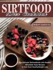 Sirtfood Diet Cookbook: The Ultimate Sirtfood Guide with Healthy Affordable Tasty Recipes to Kick Start Healthy Weight Loss. By Robert Gutierrez Cover Image