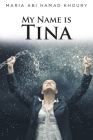 My Name Is Tina By Maria Abi Hamad Khoury Cover Image