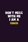 Don't Mess With Me, I Am A Coach: 6X9 Career Pride 120 pages Writing Notebooks By Emma Loren Cover Image
