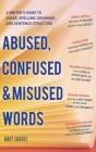 Abused, Confused, and Misused Words: A Writer's Guide to Usage, Spelling, Grammar, and Sentence Structure By Mary Embree Cover Image