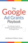 The Google Ad Grants Playbook: The Definitive Guide To Breakthrough Nonprofit Growth...On Google's Dime By Steve Isaacs, Josh Barsch Cover Image