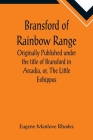 Bransford of Rainbow Range; Originally Published under the title of Bransford in Arcadia, or, The Little Eohippus By Eugene Manlove Rhodes Cover Image