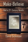Make-Believe: God in 21st Century Novels By David Dickinson Cover Image