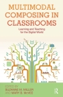 Multimodal Composing in Classrooms: Learning and Teaching for the Digital World By Suzanne M. Miller (Editor), Mary B. McVee (Editor) Cover Image