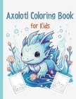 Axolotl Coloring Book: Cute Axolotl Coloring for Kids Volume 3: Axolotl Gift For Girls And Boys Cover Image