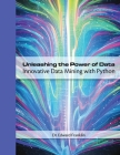 Unleashing the Power of Data: Innovative Data Mining with Python Cover Image