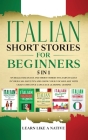 Italian Short Stories for Beginners 5 in 1: Over 500 Dialogues and Daily Used Phrases to Learn Italian in Your Car. Have Fun & Grow Your Vocabulary, w By Learn Like a Native Cover Image