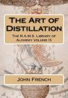 The Art of Distillation By Philip N. Wheeler (Editor), John French Cover Image