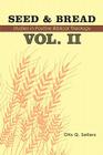 Seed & Bread Vol. II: Ninety Nine Additional Studies in Positive Biblical Theology By Otis Q. Sellers Cover Image
