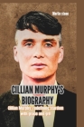 Cillian Murphy's Biography: Cillian Murphy: redefining stardom with grace and grit By Merlin Stone Cover Image