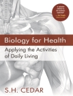 Biology for Health: Applying the Activities of Daily Living By S. H. Cedar Cover Image