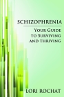 Schizophrenia: Your Guide To Surviving and Thriving! Cover Image