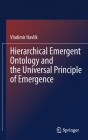 Hierarchical Emergent Ontology and the Universal Principle of Emergence By Vladimír Havlík Cover Image