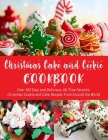 Christmas Cake and Cookie Cookbook: Over 300 Easy and Delicious, All Time Favorite Christmas Cookie and Cake Recipes From Around the World Cover Image