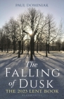 The Falling of Dusk: The 2023 Lent Book By Paul Anthony Dominiak Cover Image