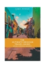 The Ultimate Mexican Travel Guide: Explore, Experience, and Enjoy Cover Image