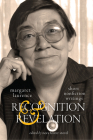 Recognition and Revelation: Short Nonfiction Writings (Carleton Library Series #251) By Margaret Laurence, Nora Foster Stovel (Editor), David Laurence (Foreword by), Aritha van Herk (Afterword by), Nora Foster Stovel (Editor) Cover Image