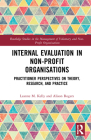 Internal Evaluation in Non-Profit Organisations: Practitioner Perspectives on Theory, Research, and Practice (Routledge Studies in the Management of Voluntary and Non-Pro) By Leanne M. Kelly, Alison Rogers Cover Image