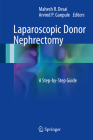 Laparoscopic Donor Nephrectomy: A Step-By-Step Guide By Mahesh R. Desai (Editor), Arvind P. Ganpule (Editor) Cover Image