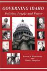 Governing Idaho: Politics, People and Power By James B. Weatherby, Randy Stapilus Cover Image