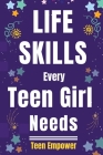 Life Skills Every Teen Girl Needs By Teen Empower Cover Image