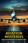 Aviation Mysteries: Quest for the Unknown in the World of Flight By Shah Rukh Cover Image