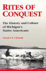 Rites of Conquest: The History and Culture of Michigan's Native Americans Cover Image